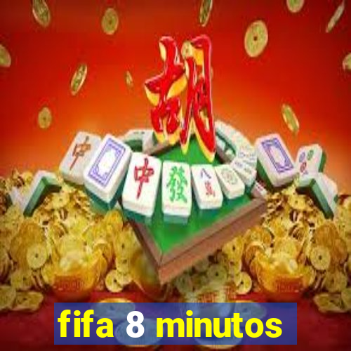 fifa 8 minutos